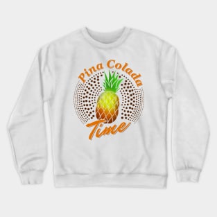 'Pineapple Pina Colada Time' Awesome Pina Colada Gift Crewneck Sweatshirt